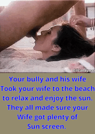 Gif - My Bullys Wifey Truly Despises My Wifey. Has Her Sunk In Sand Blowing Dicks. She Makes Sure She Is Treated The The Whore They Made Her.